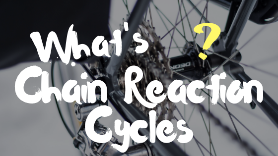 Chain Reaction Cyclesとは？